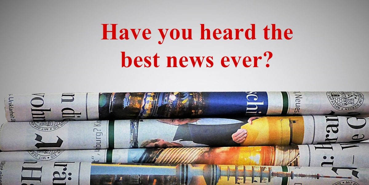 Have You Heard The Best News Ever